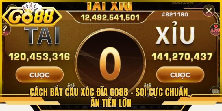 Cách Bắt Cầu Xóc Đĩa Go88 - Soi Cực Chuẩn, Ăn Tiền Lớn