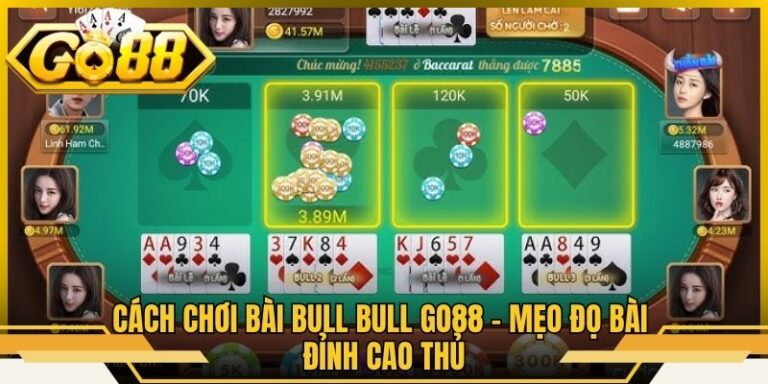 Cách Chơi Bài Bull Bull Go88 - Mẹo Đọ Bài Đỉnh Cao Thủ
