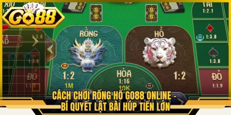 Cách Chơi Rồng Hổ Go88 Online - Bí Quyết Lật Bài Húp Tiền Lớn