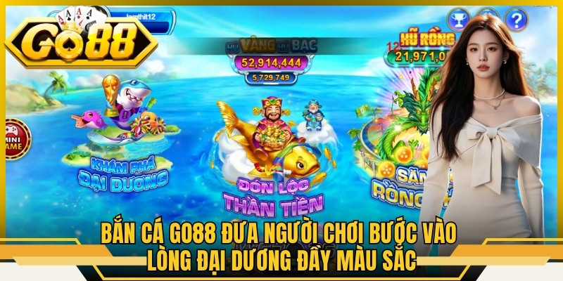 Bắn cá Go88 đưa người chơi bước vào lòng đại dương đầy màu sắc