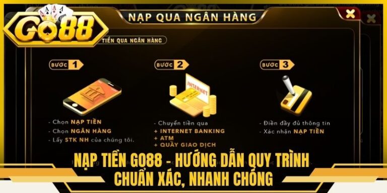 Nạp Tiền Go88 - Hướng Dẫn Quy Trình Chuẩn Xác, Nhanh Chóng