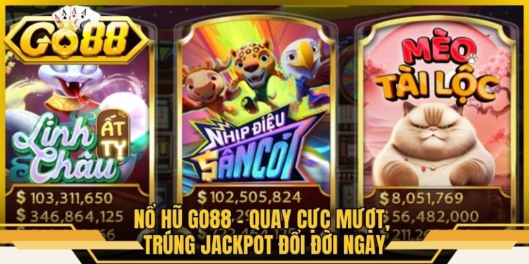 Nổ Hũ Go88 - Quay Cực Mượt, Trúng Jackpot Đổi Đời Ngay