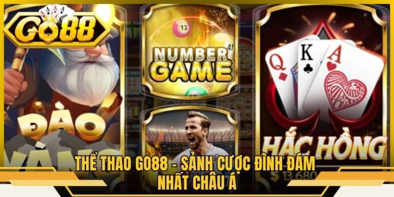 Thể Thao Go88 - Sảnh Cược Đình Đám Nhất Châu Á 