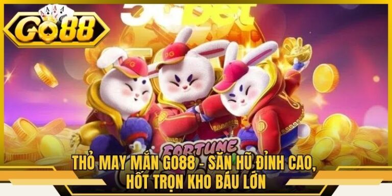 Thỏ May Mắn Go88 - Săn Hũ Đỉnh Cao, Hốt Trọn Kho Báu Lớn