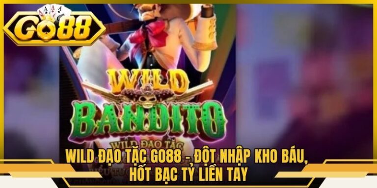 Wild Đạo Tặc Go88 - Đột Nhập Kho Báu, Hốt Bạc Tỷ Liền Tay
