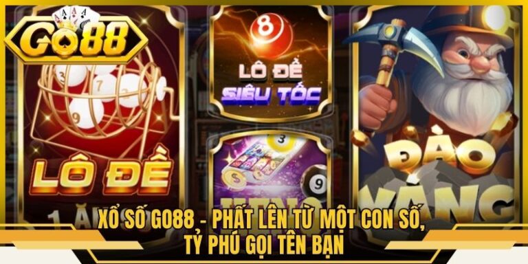 Xổ Số Go88 - Phất Lên Từ Một Con Số, Tỷ Phú Gọi Tên Bạn